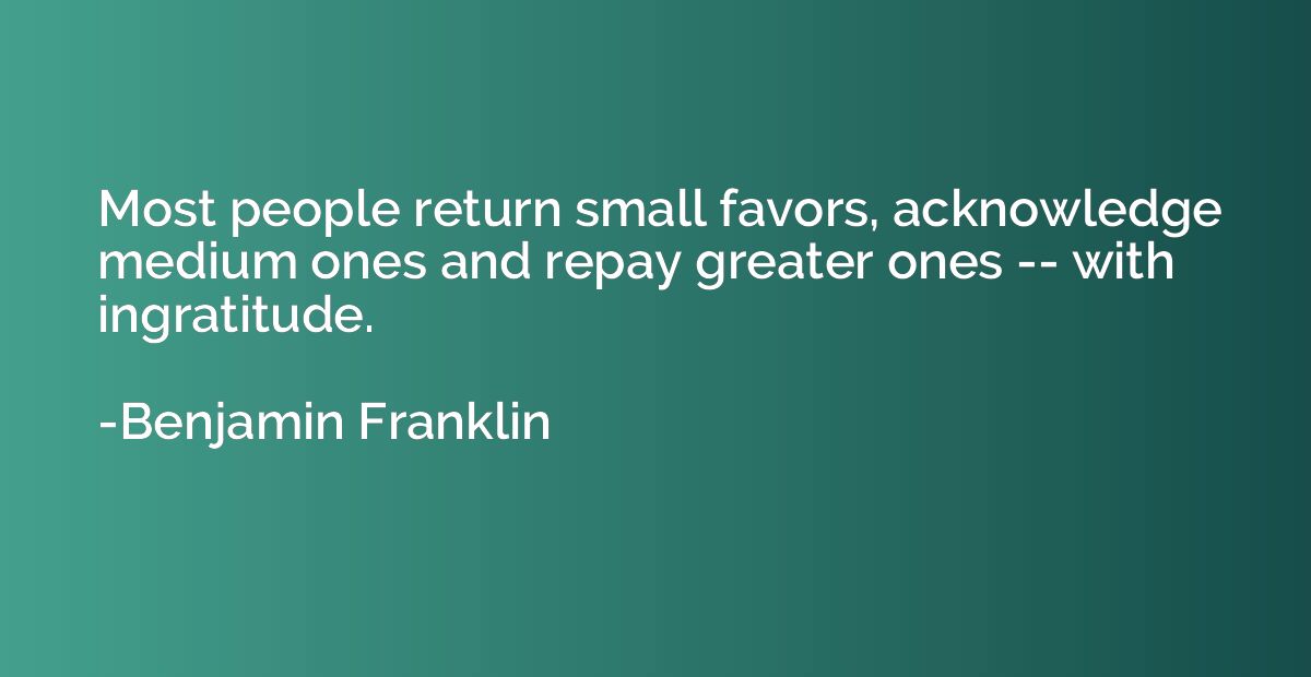 Most people return small favors, acknowledge medium ones and