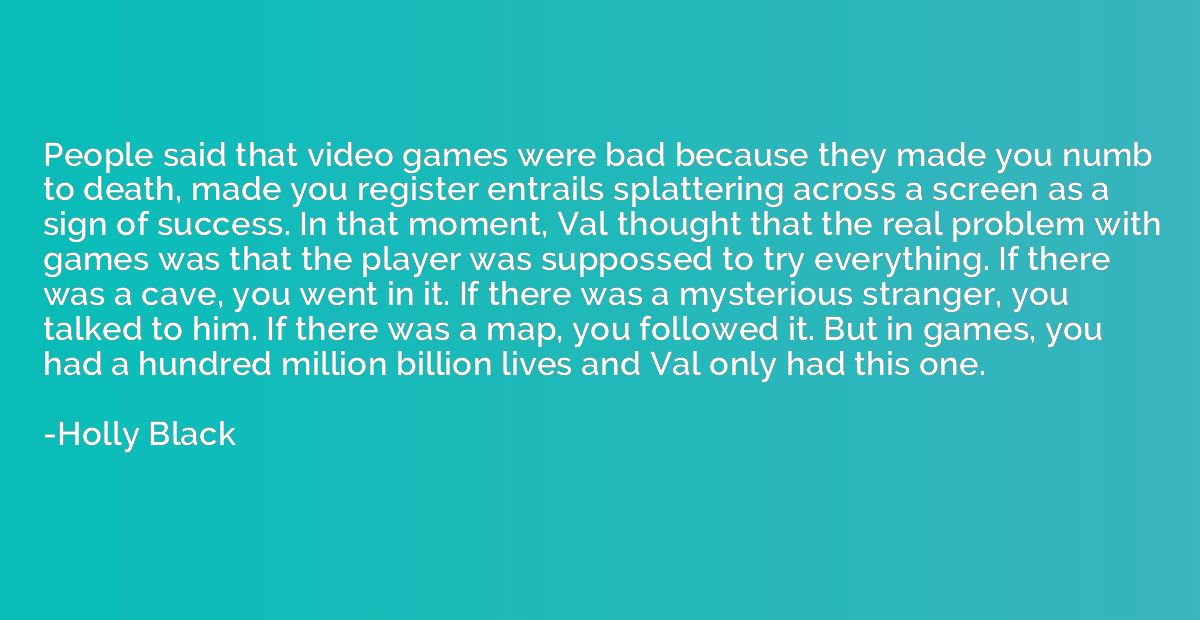 People said that video games were bad because they made you 