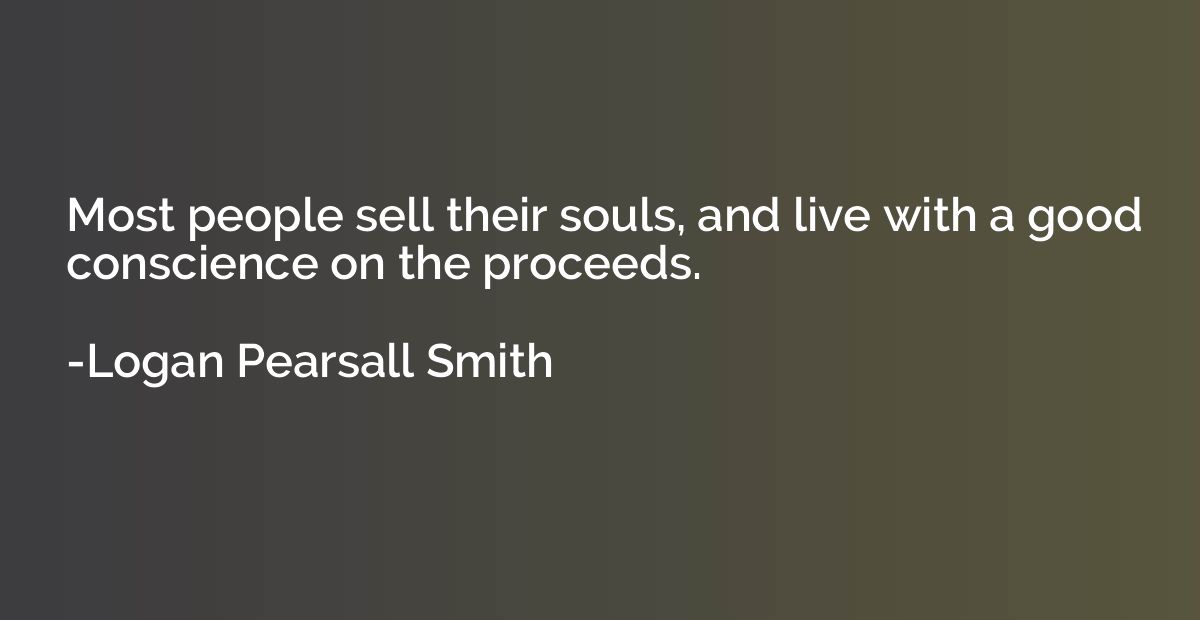 Most people sell their souls, and live with a good conscienc