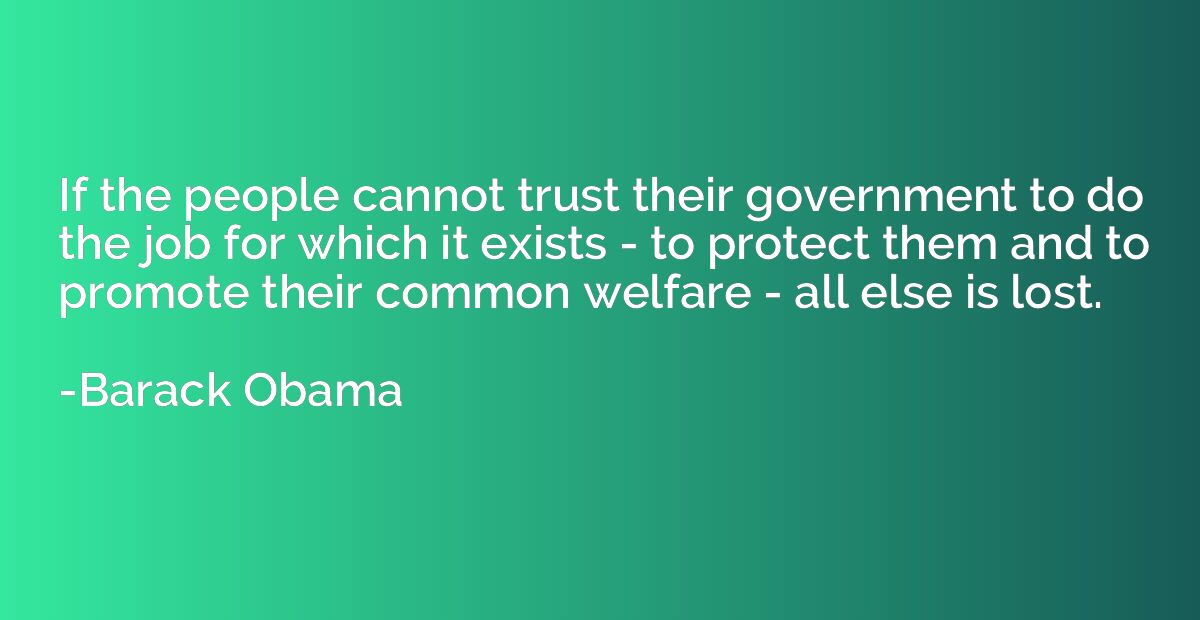 If the people cannot trust their government to do the job fo