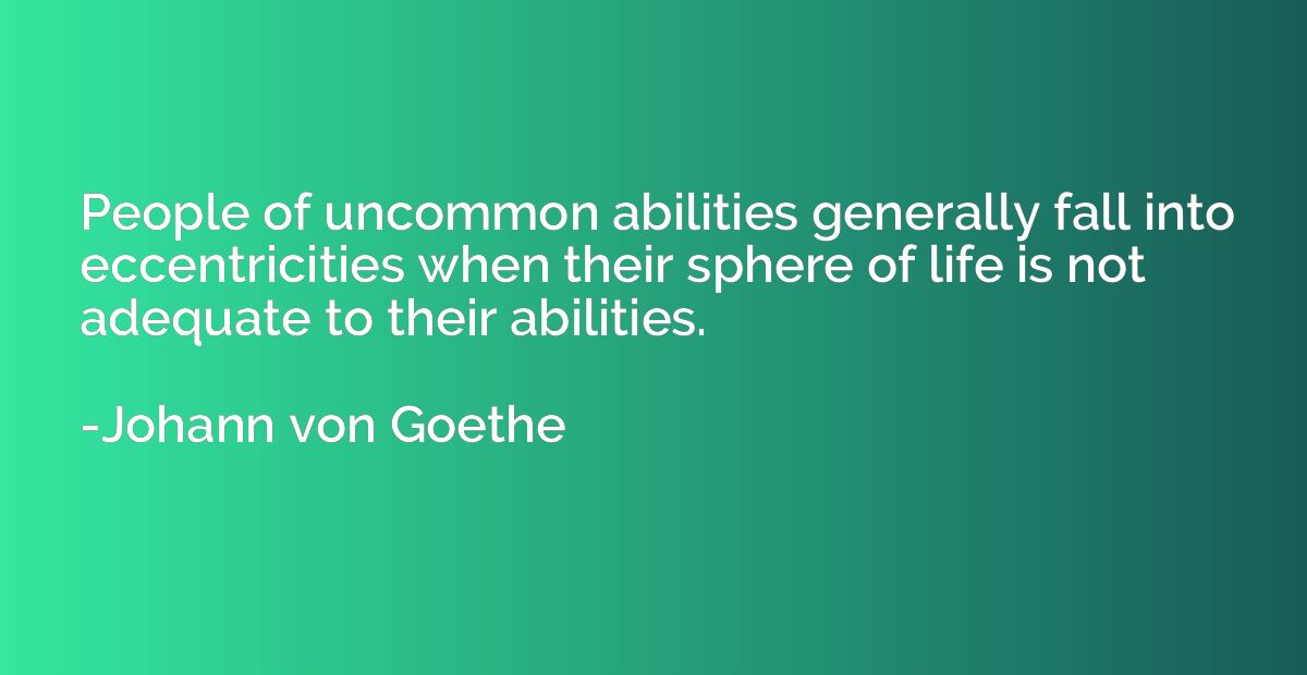 People of uncommon abilities generally fall into eccentricit