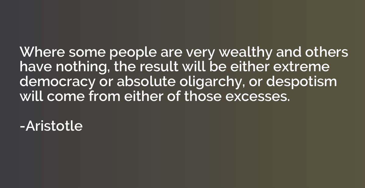 Where some people are very wealthy and others have nothing, 