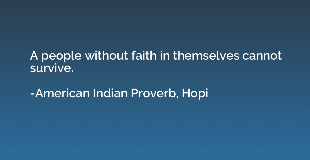 A people without faith in themselves cannot survive.
