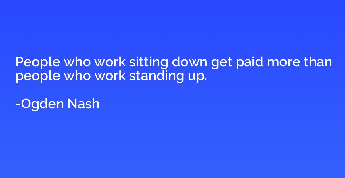 People who work sitting down get paid more than people who w