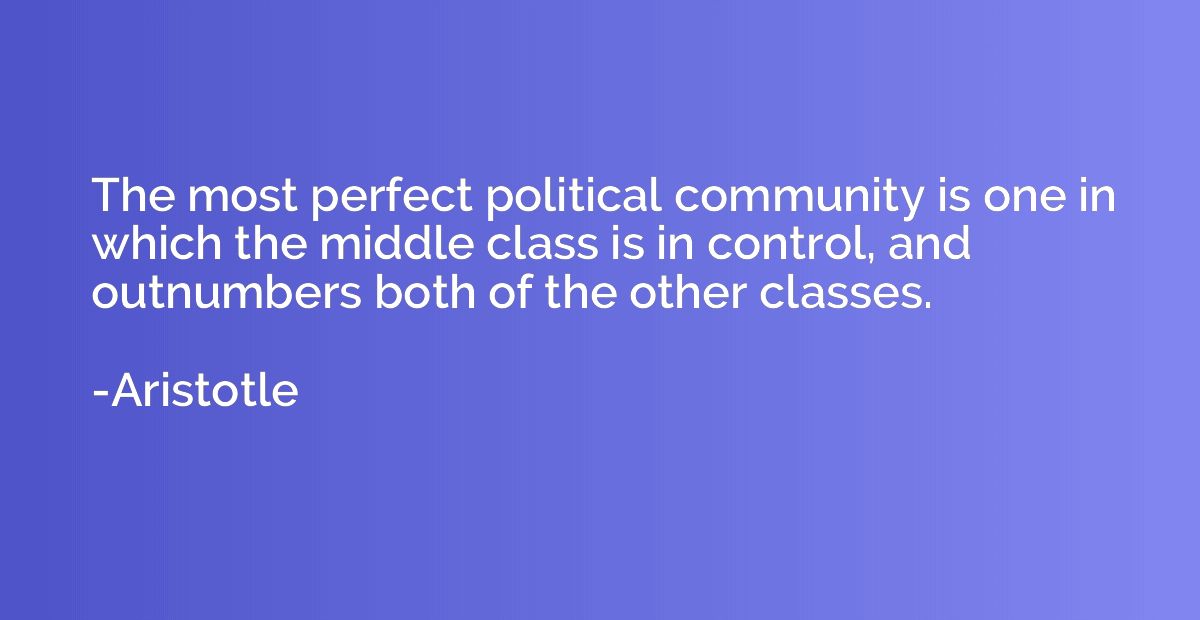 The most perfect political community is one in which the mid