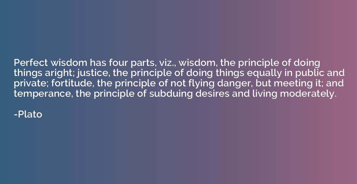 Perfect wisdom has four parts, viz., wisdom, the principle o