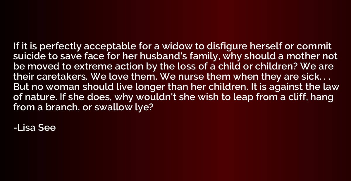 If it is perfectly acceptable for a widow to disfigure herse