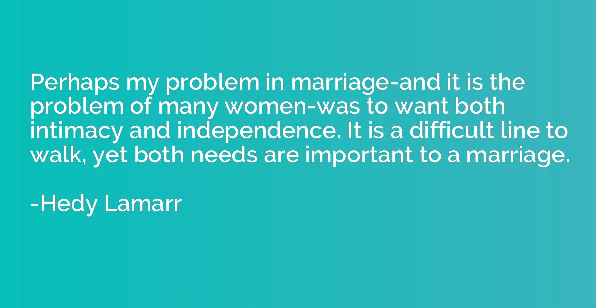 Perhaps my problem in marriage-and it is the problem of many