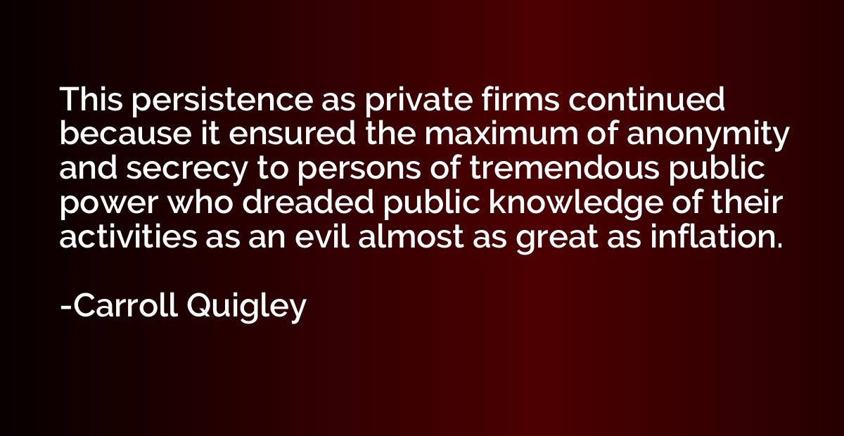 This persistence as private firms continued because it ensur