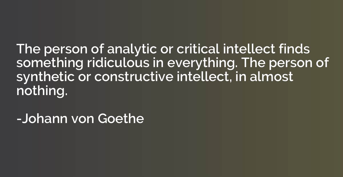 The person of analytic or critical intellect finds something