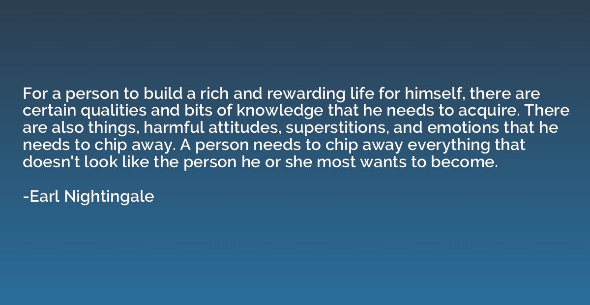 For a person to build a rich and rewarding life for himself,
