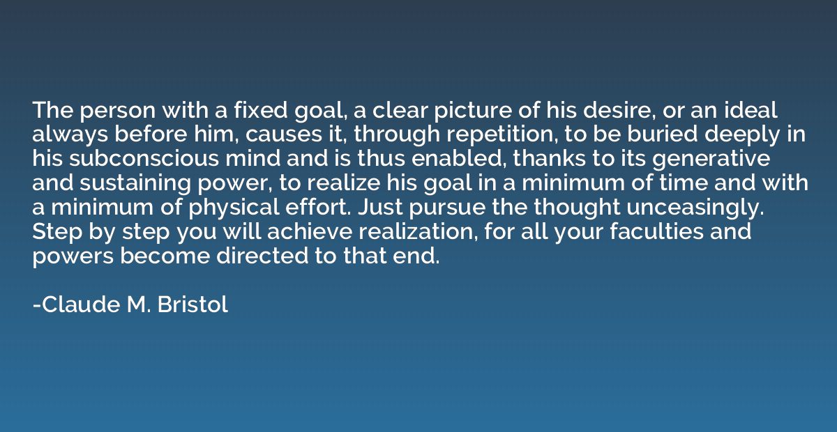 The person with a fixed goal, a clear picture of his desire,