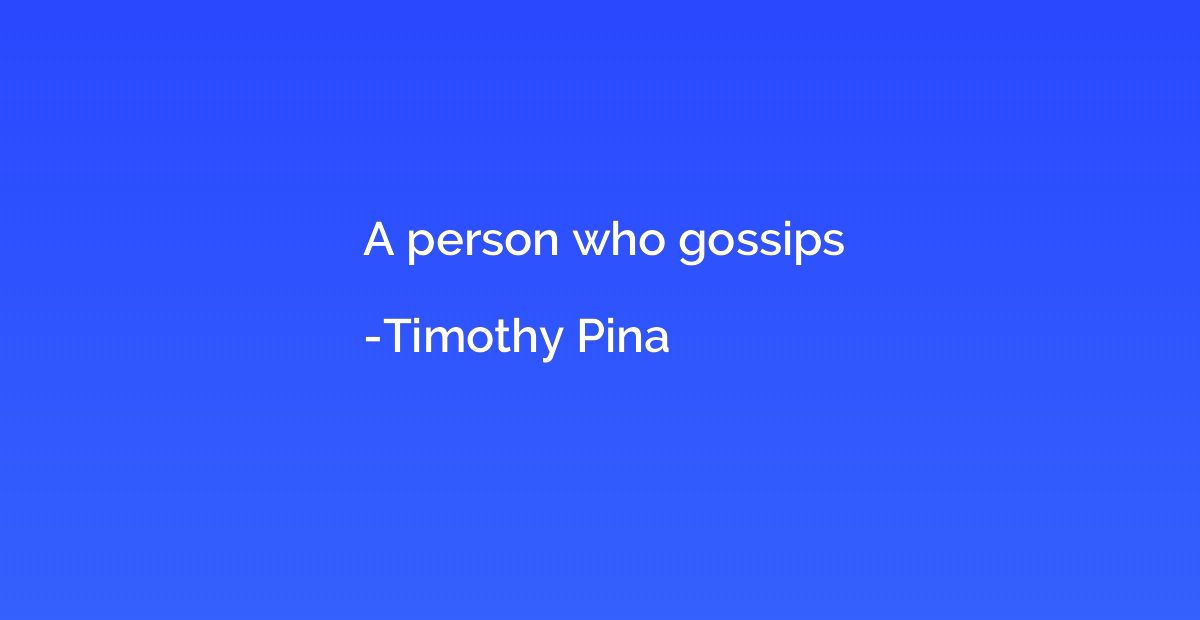 A person who gossips