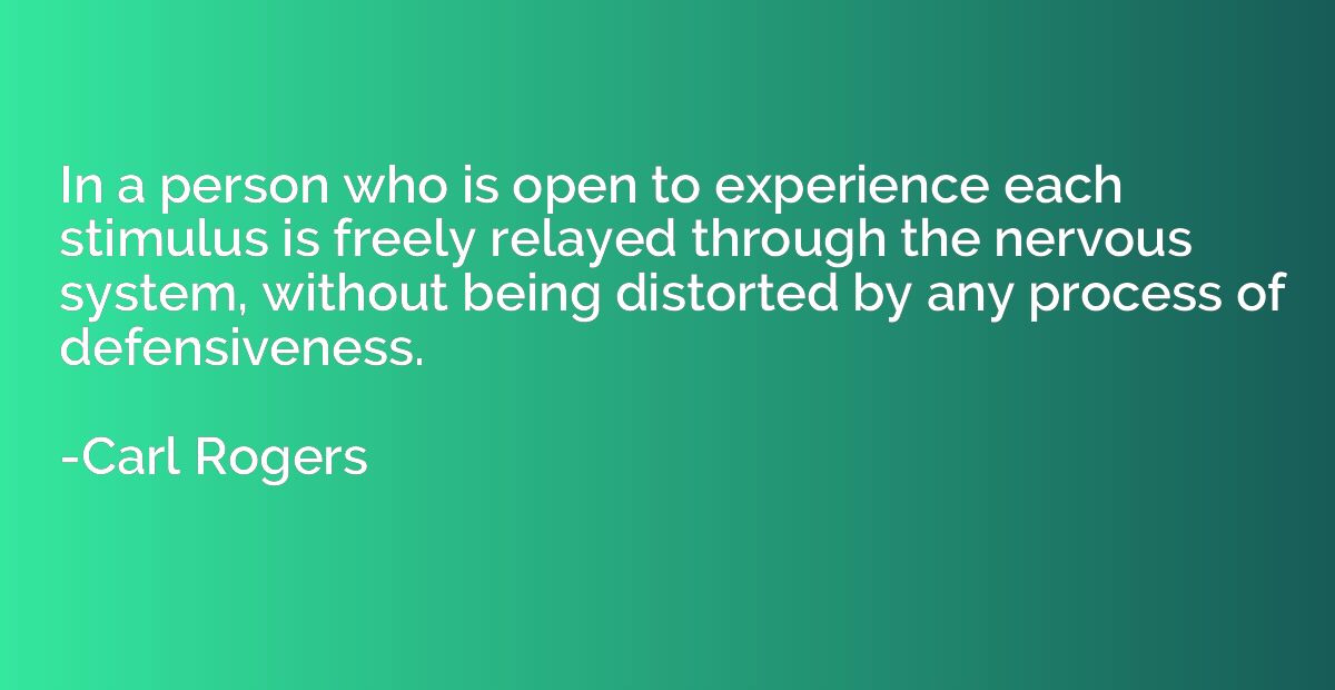 In a person who is open to experience each stimulus is freel