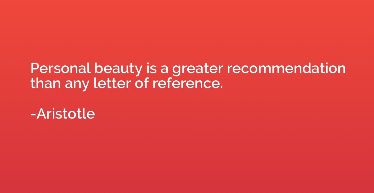 Personal beauty is a greater recommendation than any letter 