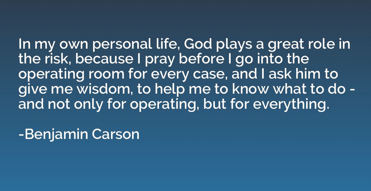 In my own personal life, God plays a great role in the risk,
