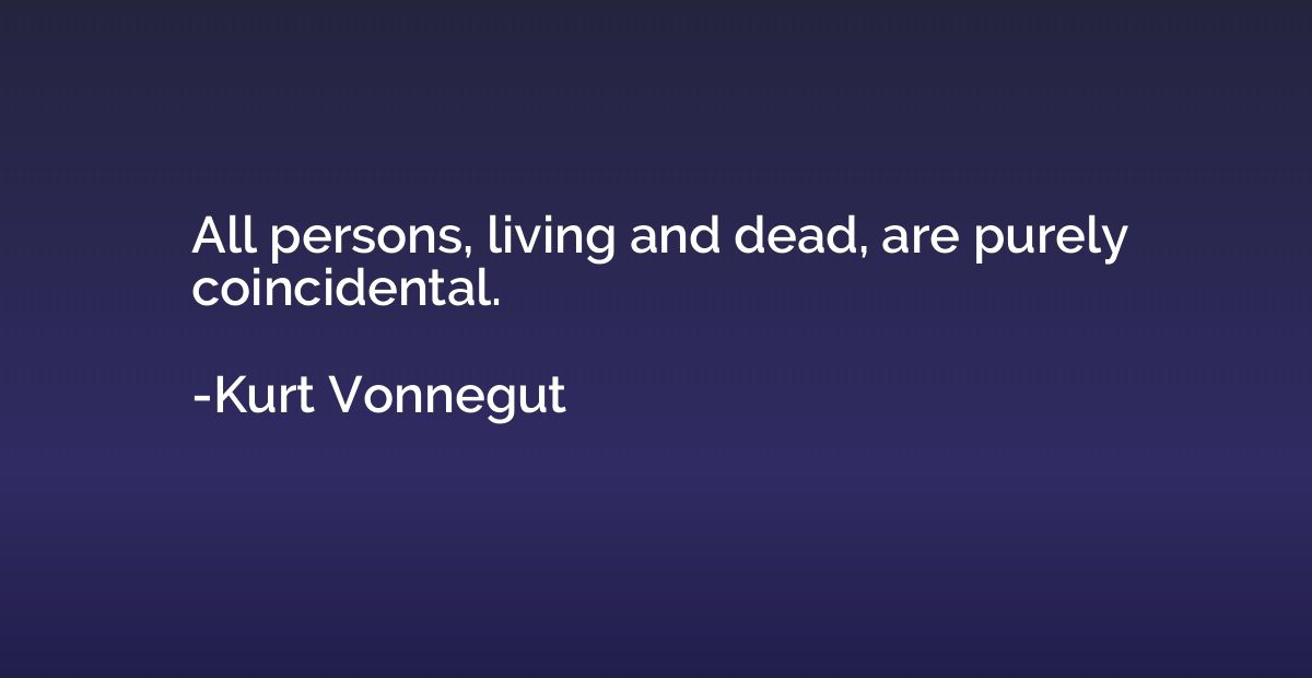 All persons, living and dead, are purely coincidental.