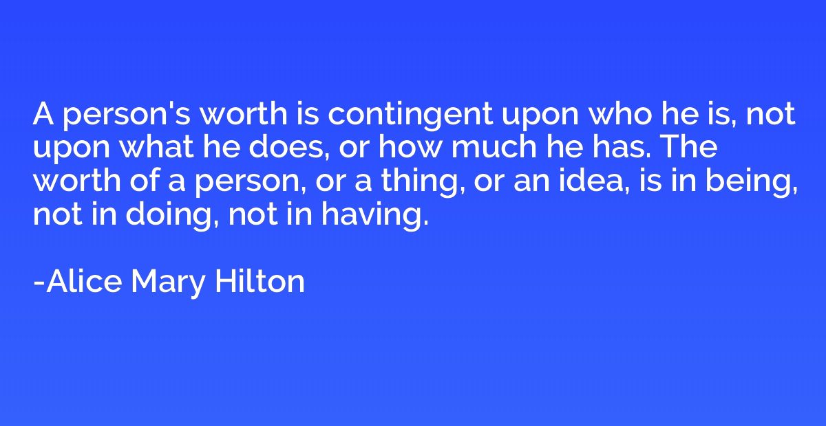 A person's worth is contingent upon who he is, not upon what