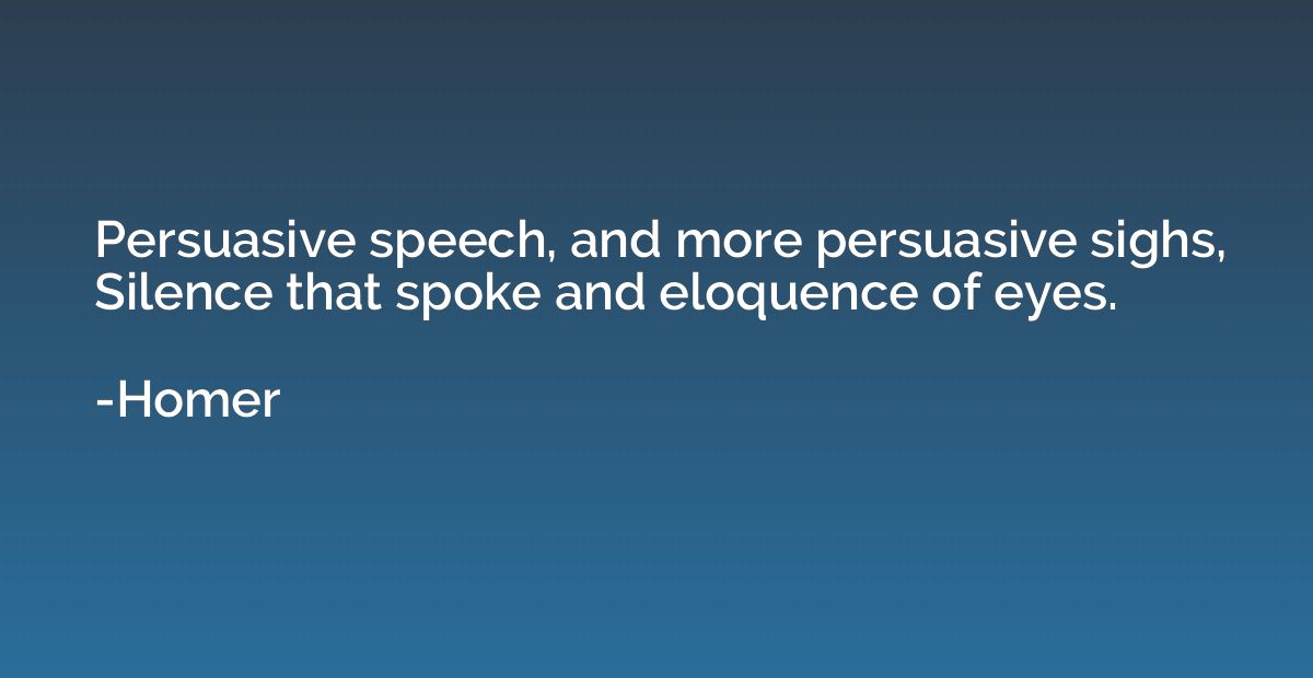 Persuasive speech, and more persuasive sighs, Silence that s