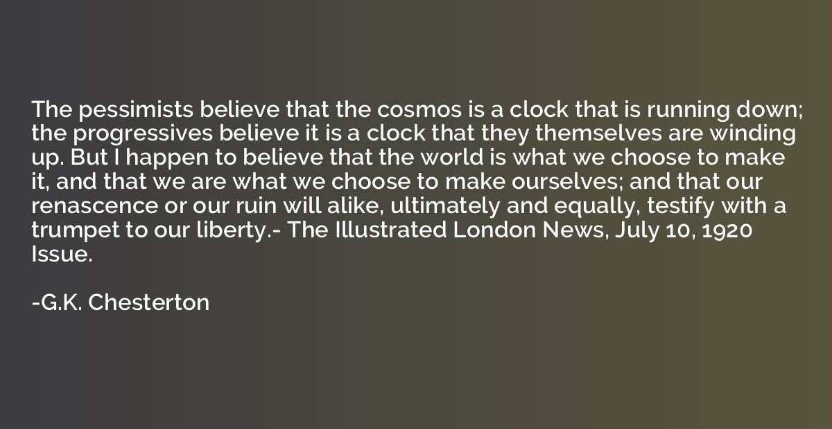 The pessimists believe that the cosmos is a clock that is ru