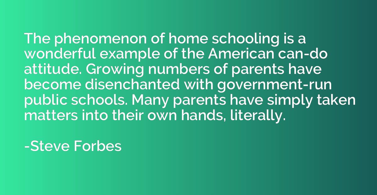 The phenomenon of home schooling is a wonderful example of t