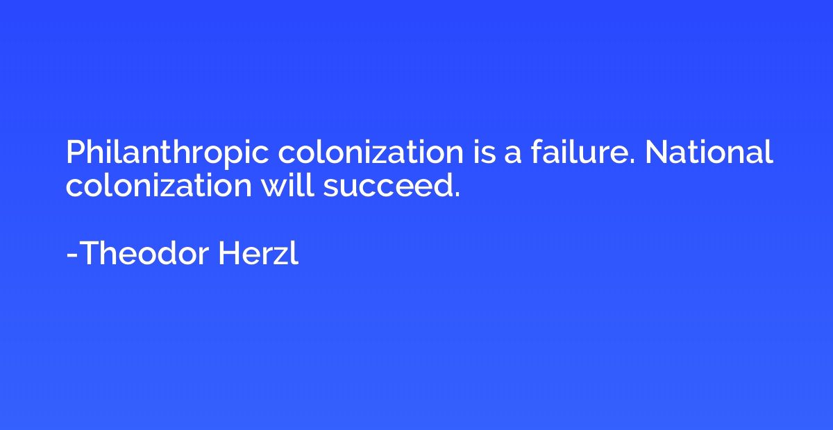 Philanthropic colonization is a failure. National colonizati