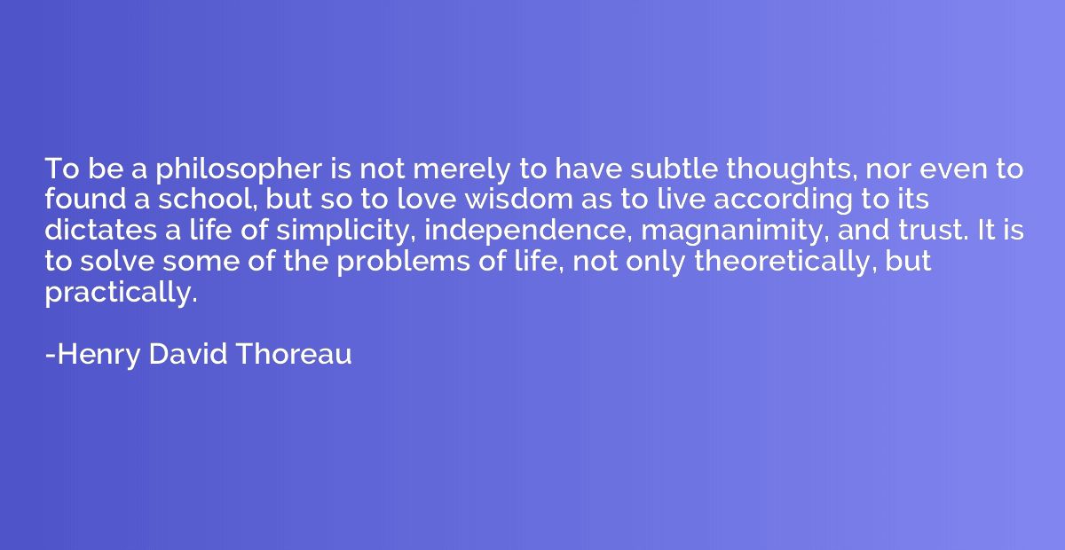 To be a philosopher is not merely to have subtle thoughts, n
