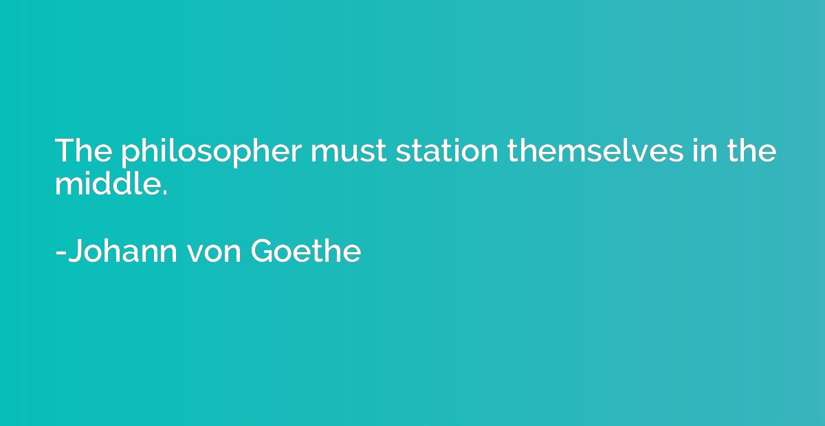 The philosopher must station themselves in the middle.
