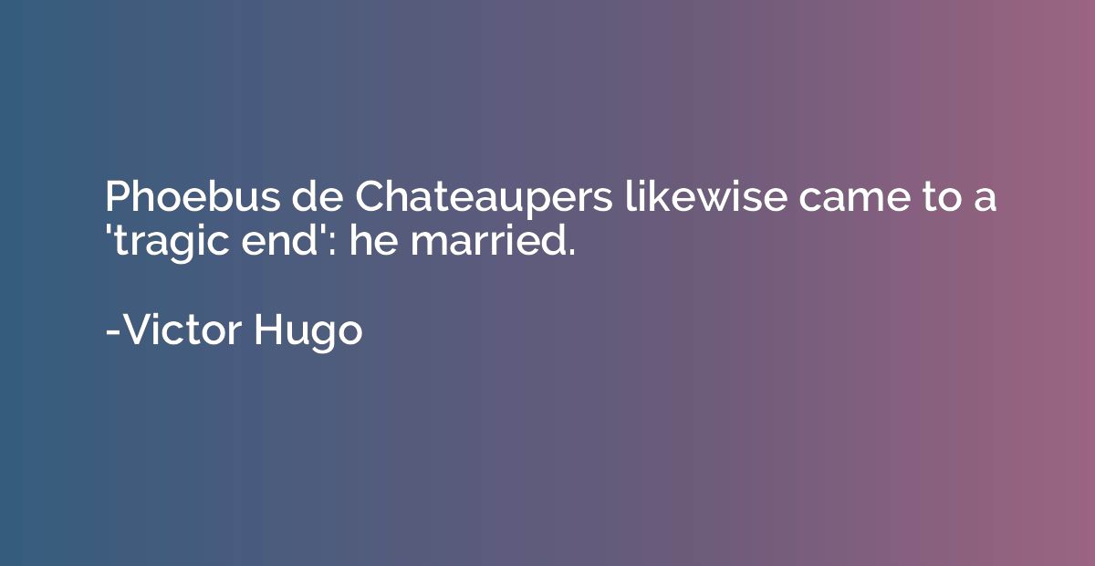 Phoebus de Chateaupers likewise came to a 'tragic end': he m