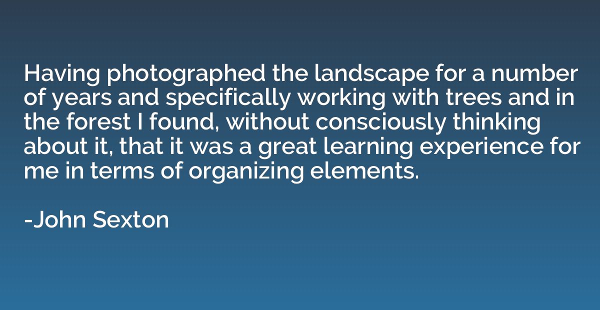 Having photographed the landscape for a number of years and 