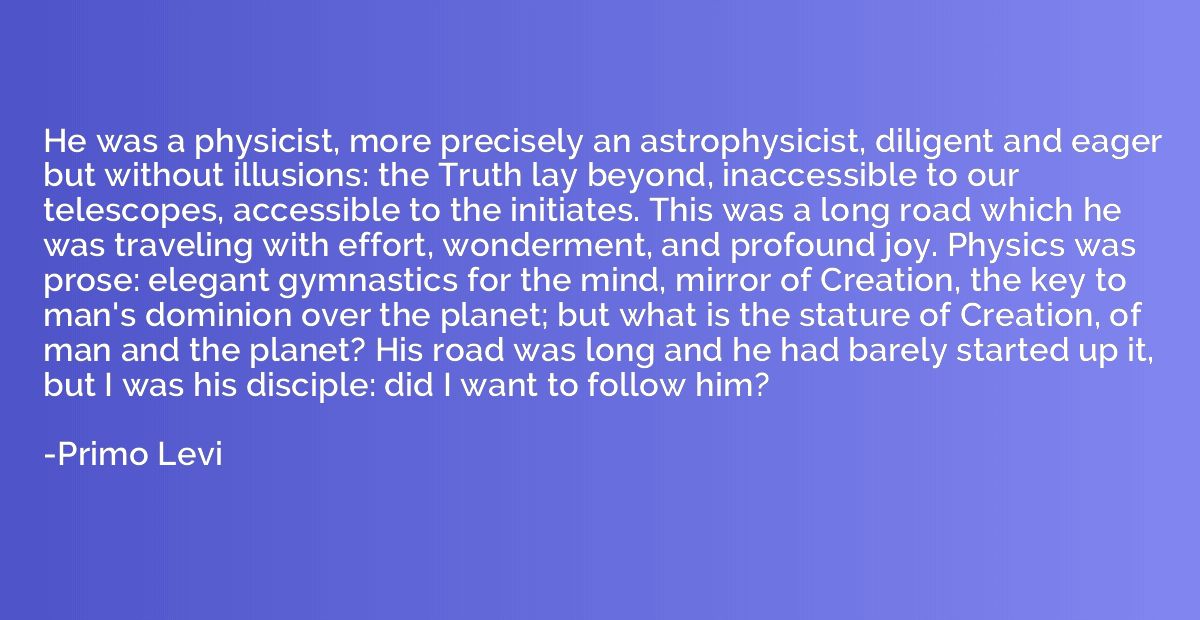 He was a physicist, more precisely an astrophysicist, dilige