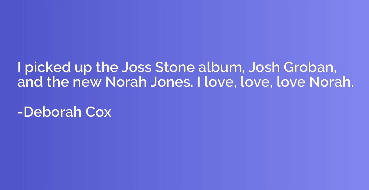 I picked up the Joss Stone album, Josh Groban, and the new N