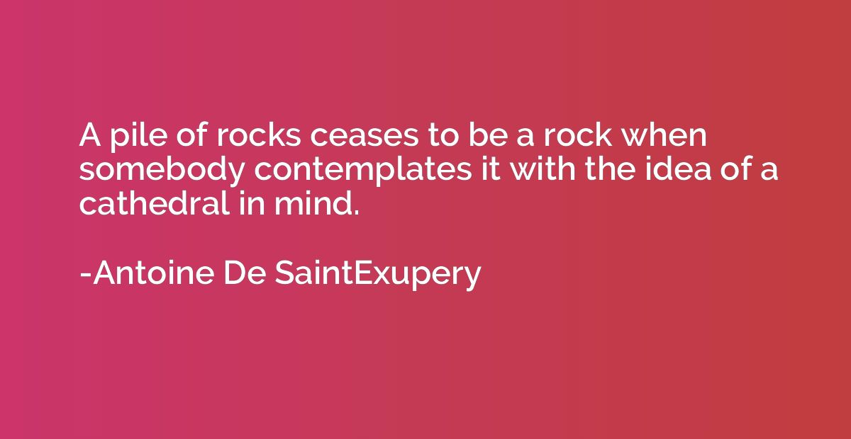 A pile of rocks ceases to be a rock when somebody contemplat