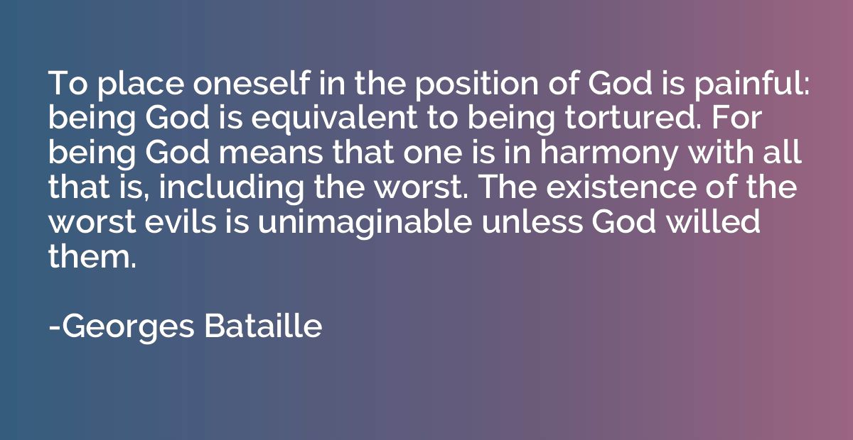 To place oneself in the position of God is painful: being Go