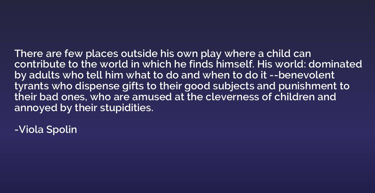 There are few places outside his own play where a child can 