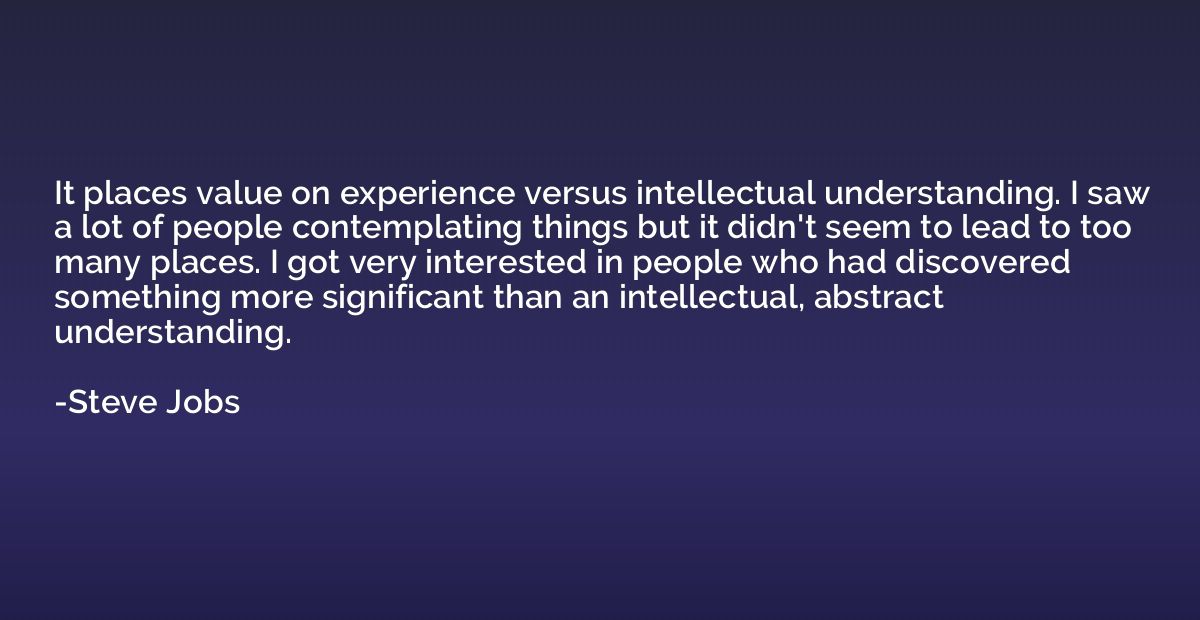 It places value on experience versus intellectual understand