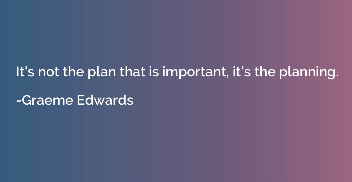 it-s-not-the-plan-that-is-important-it-s-the-planning-graeme