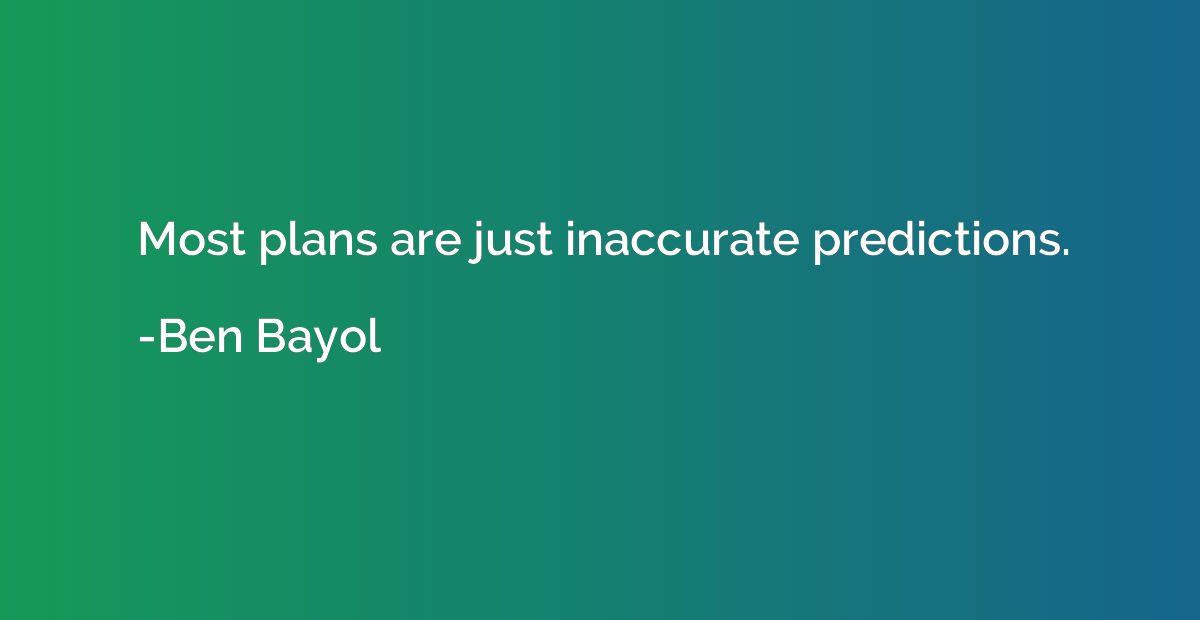 Most plans are just inaccurate predictions.