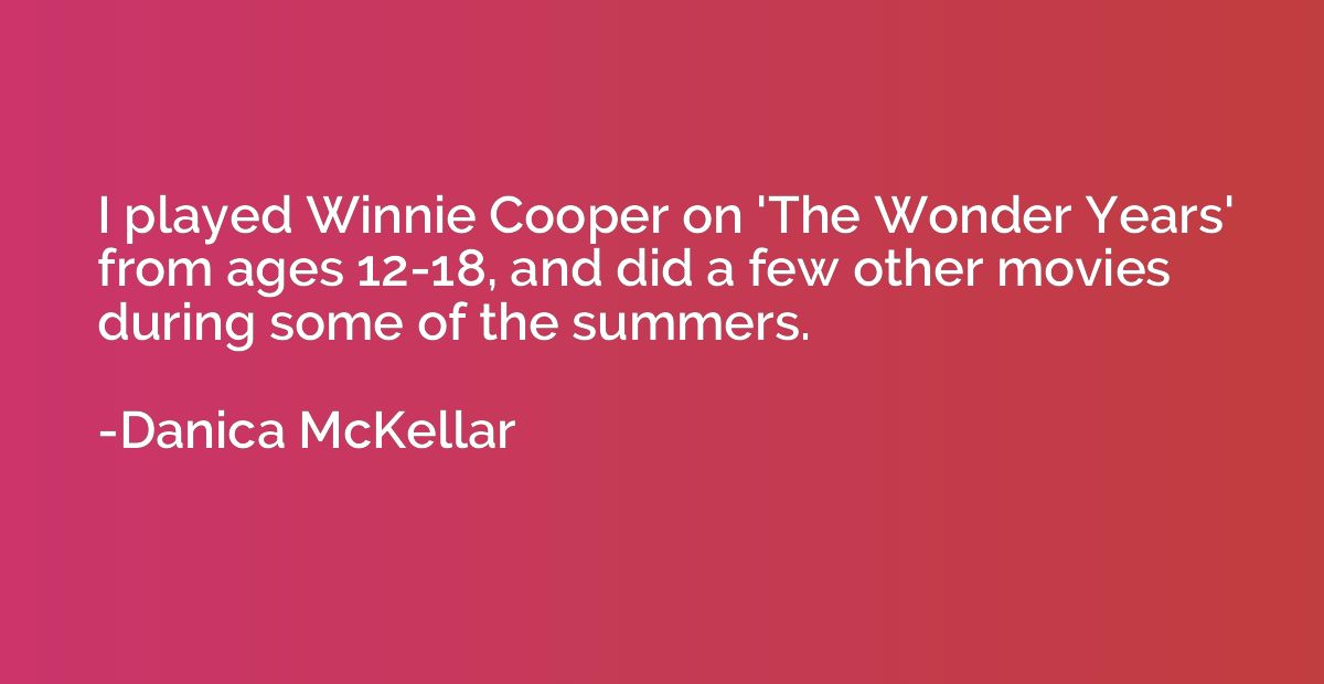 I played Winnie Cooper on 'The Wonder Years' from ages 12-18