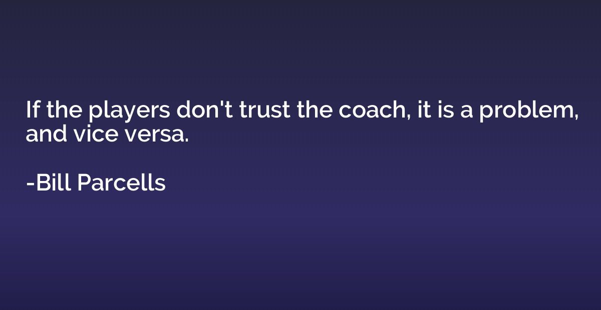 If the players don't trust the coach, it is a problem, and v