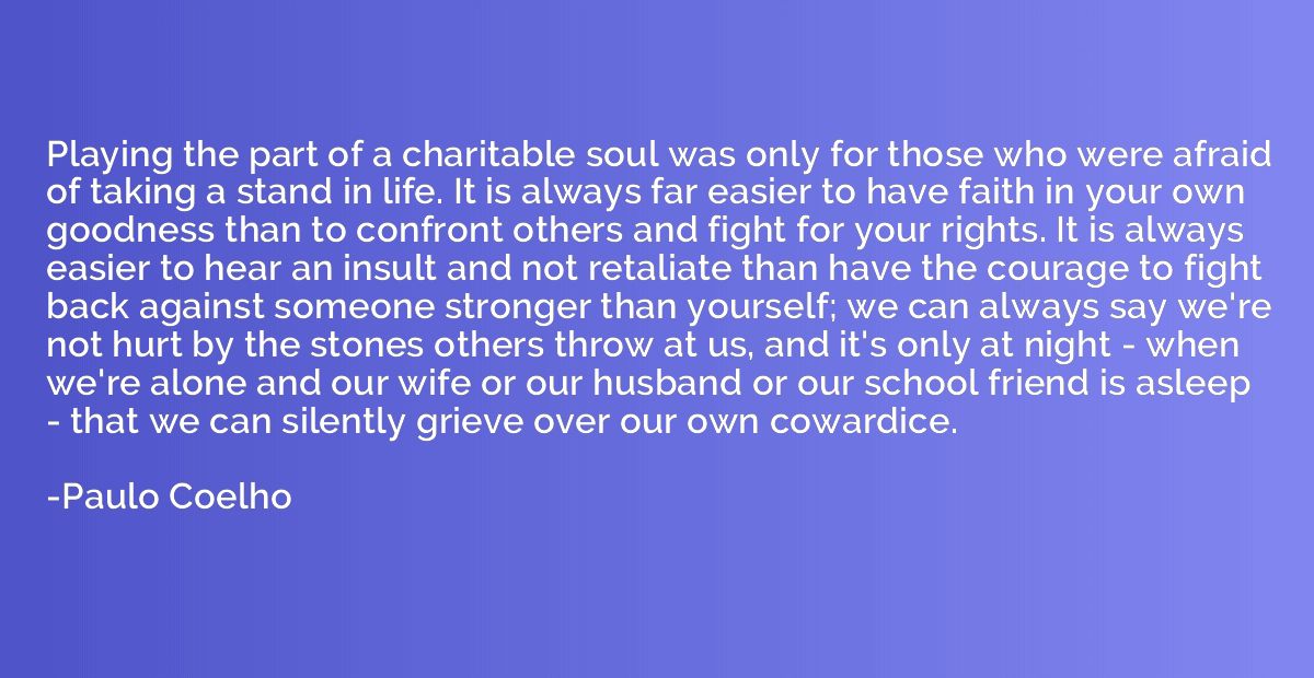 Playing the part of a charitable soul was only for those who