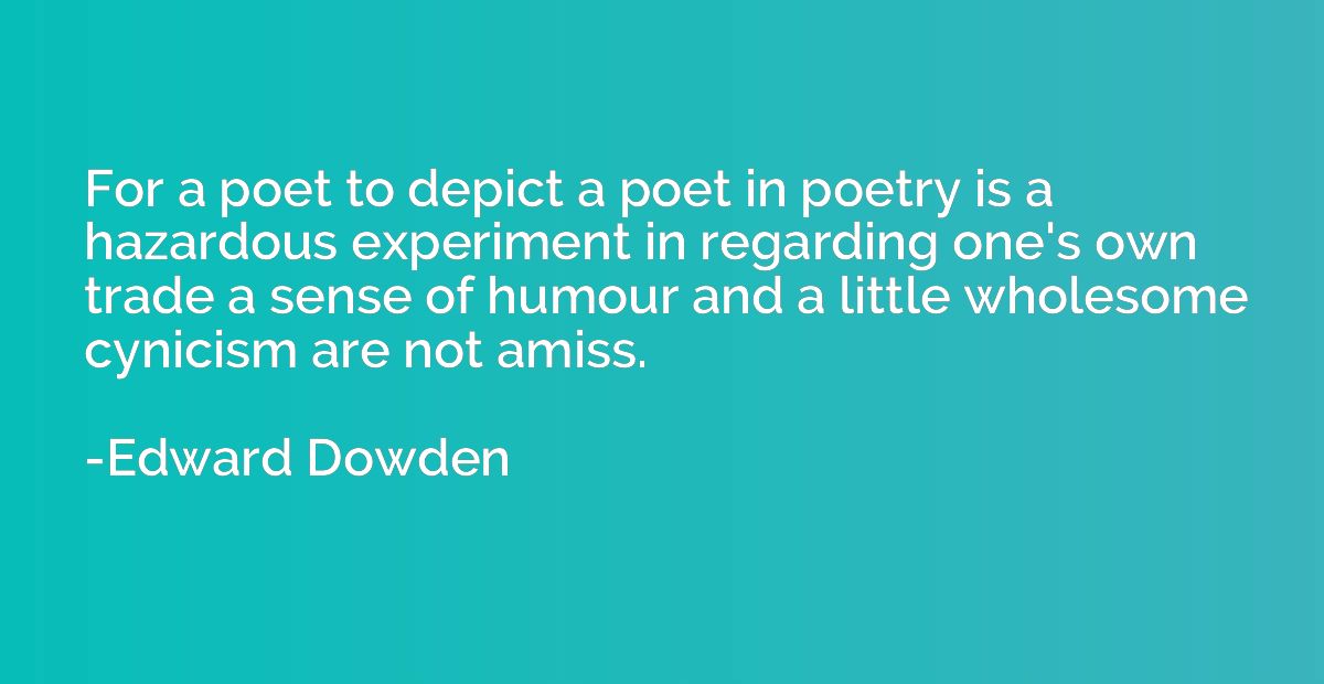 For a poet to depict a poet in poetry is a hazardous experim