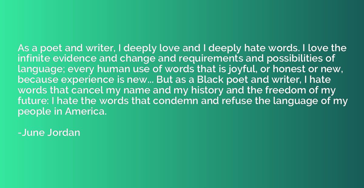 As a poet and writer, I deeply love and I deeply hate words.