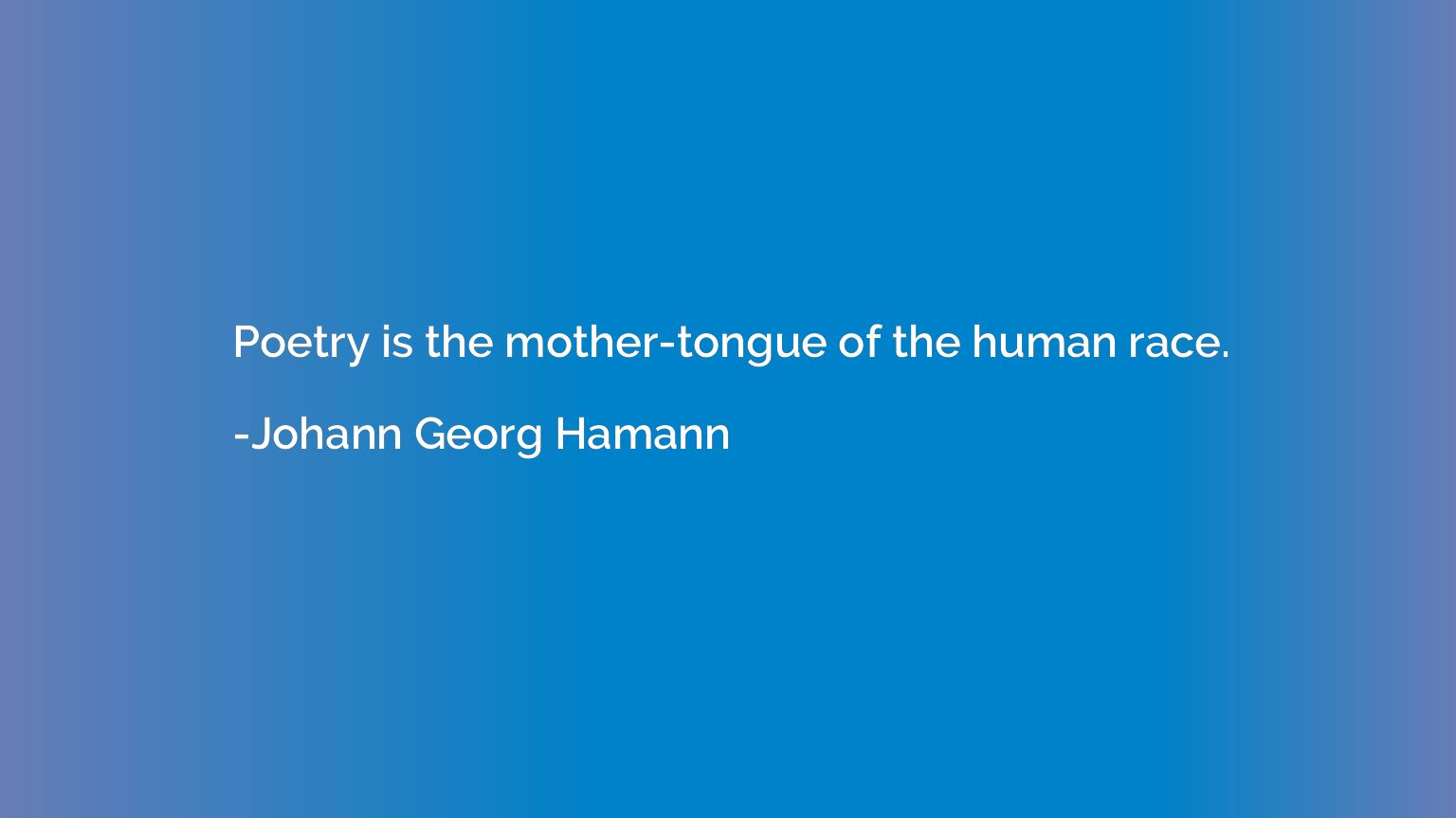 Poetry is the mother-tongue of the human race.