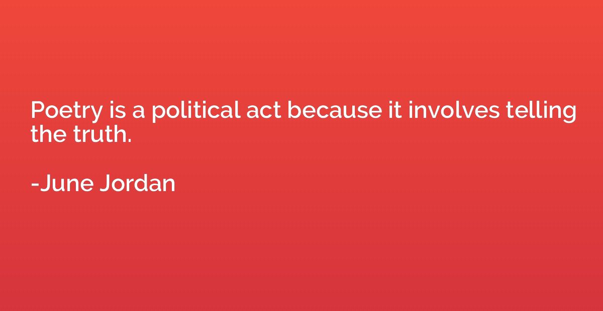 Poetry is a political act because it involves telling the tr