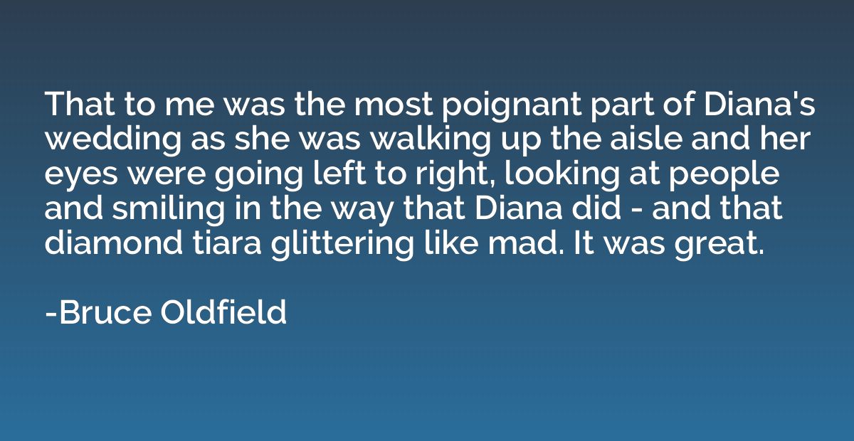 That to me was the most poignant part of Diana's wedding as 