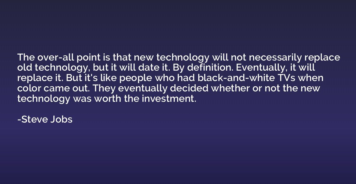 The over-all point is that new technology will not necessari
