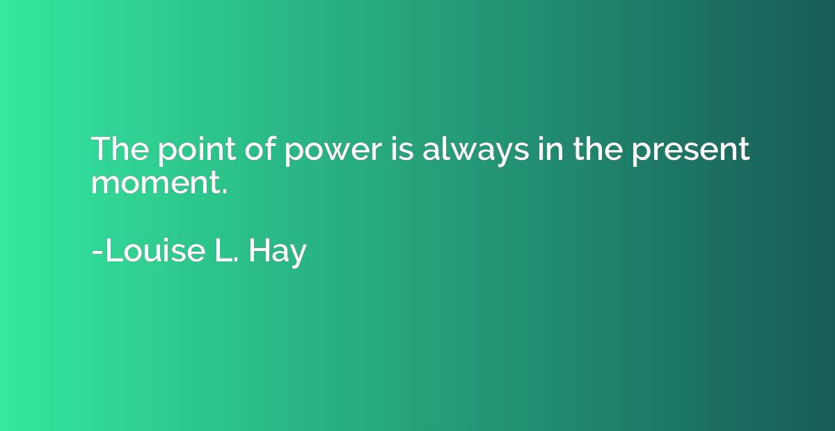 The point of power is always in the present moment.