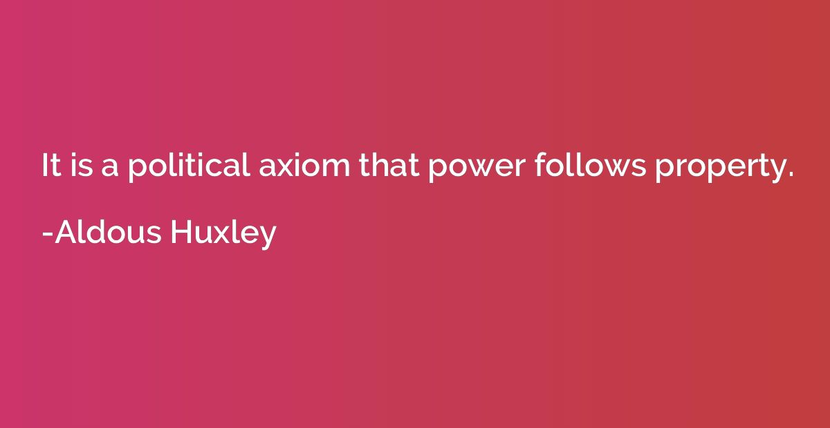 It is a political axiom that power follows property.