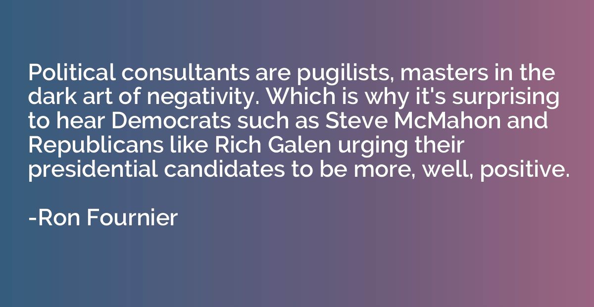 Political consultants are pugilists, masters in the dark art